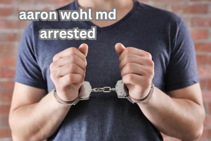 Why Did Law Enforcement Arrest Dr. Aaron Wohl?